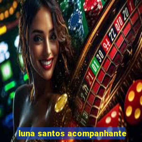 luna santos acompanhante